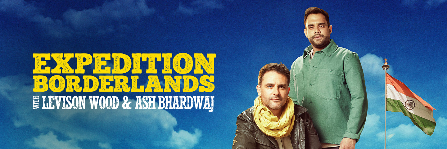 Expedition Borderlands with Levison Wood and Ash Bhardwaj